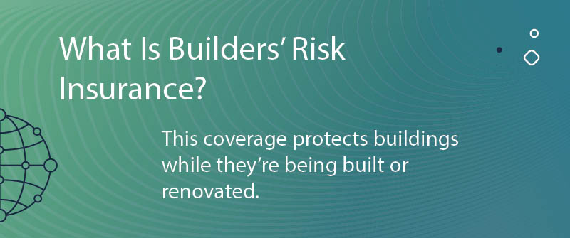 What Is Builders’ Risk Insurance?