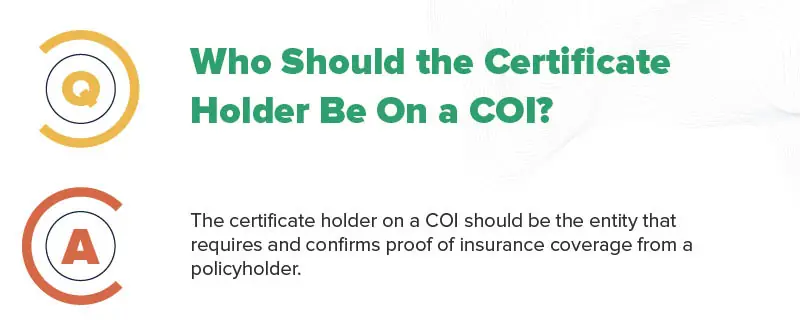who should the certificate holder be on a coi