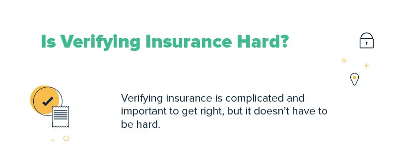 A graphic with a text that reads "is verifying insurance hard?