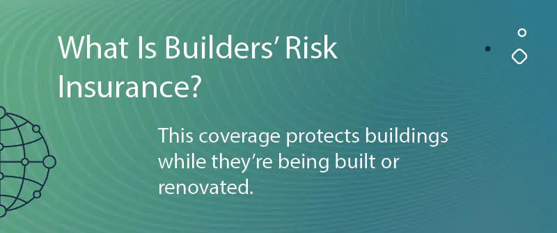 What Is Builders’ Risk Insurance?